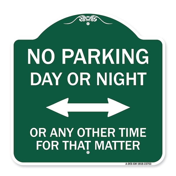 Signmission No Parking Day or Night or ANY Other Time for That Matter Heavy-Gauge Alum, 18" x 18", GW-1818-23753 A-DES-GW-1818-23753 - main